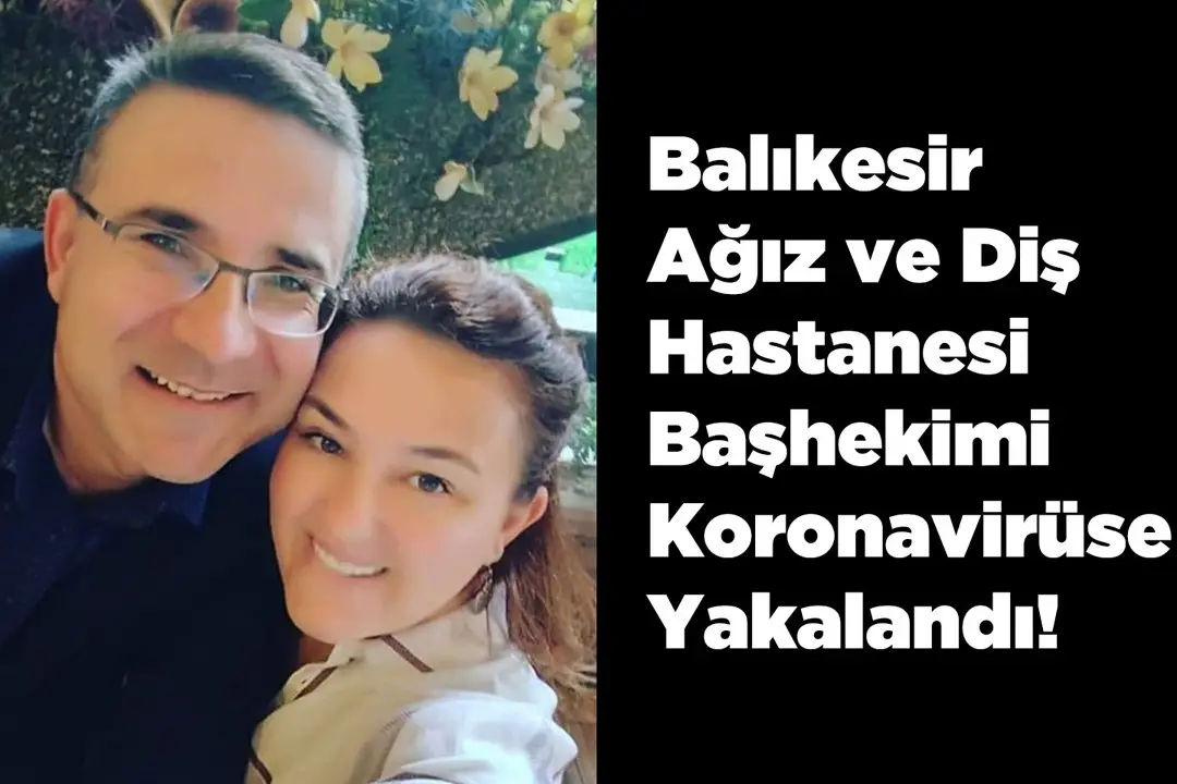 Balıkesir Ağız ve Diş Hastahanesi Başhekimi Koronavirüs`e yakalandı
