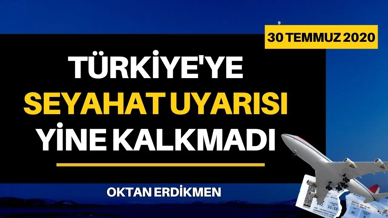 Türkiye'ye seyahat uyarısı yine kalkmadı