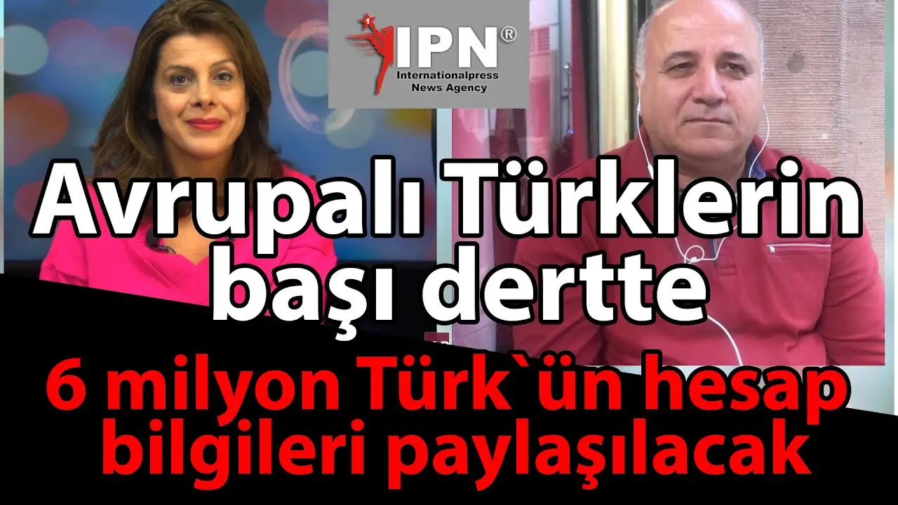 Avrupalı Türklerin başı dertte: 6 milyon Türk`ün hesap bilgileri paylaşılacak