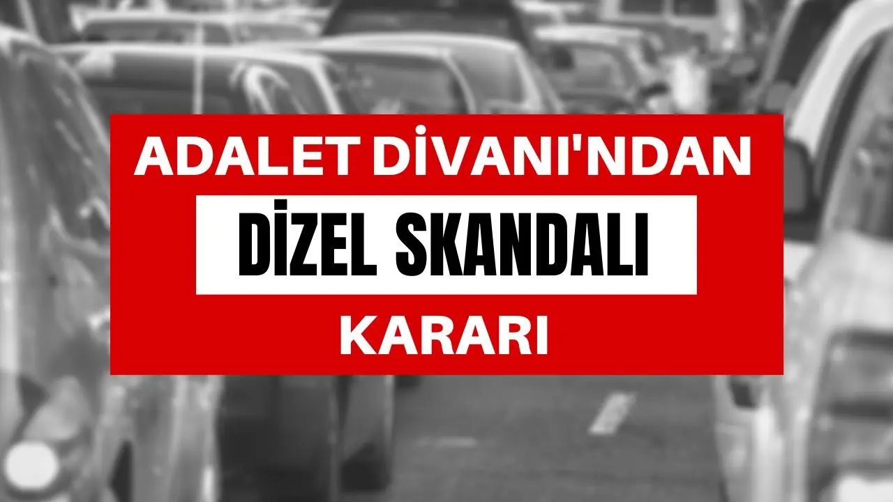 Adalet Divanı'ndan dizel skandalı kararı