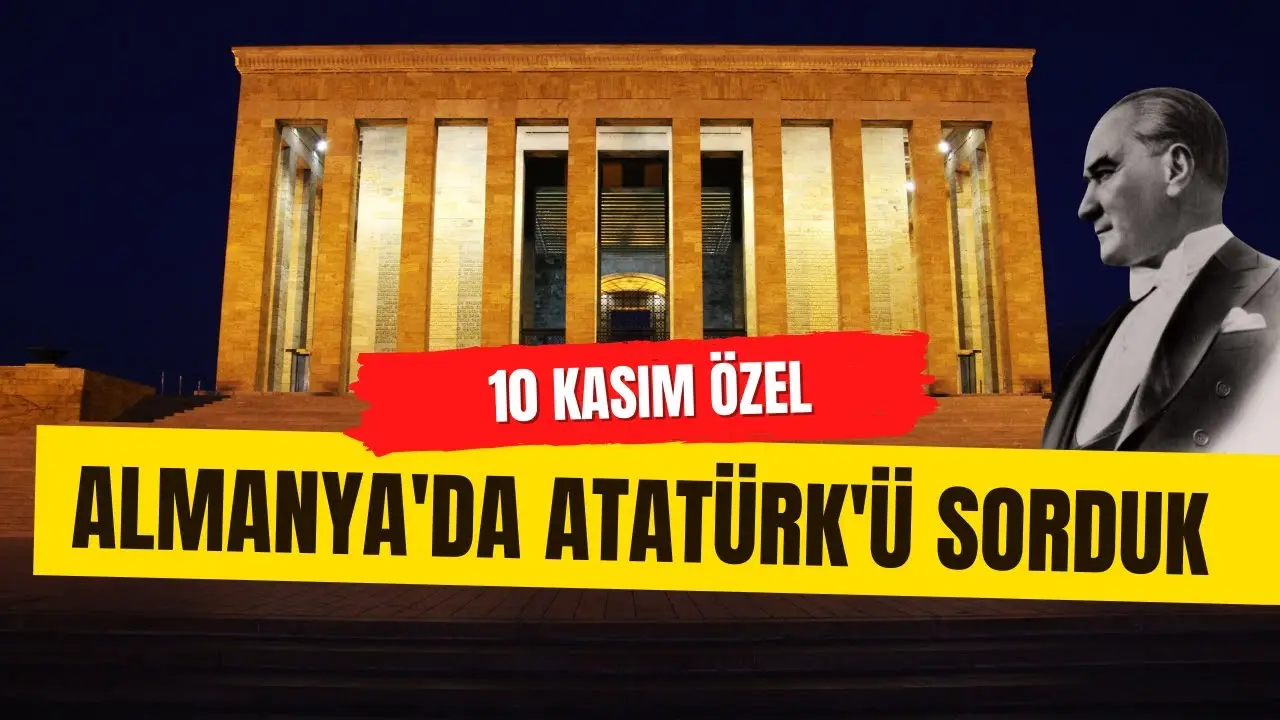 Almanya sokaklarında Atatürk'ü sorduk