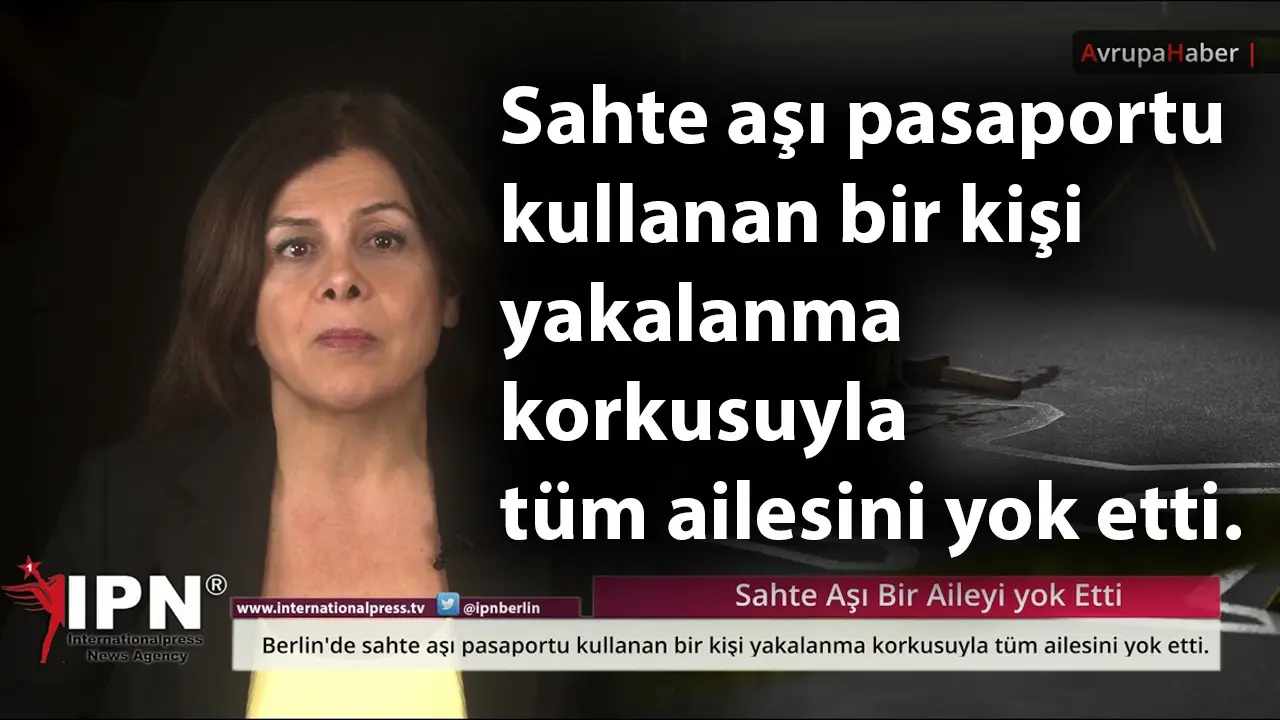 Berlin'de sahte aşı pasaportu kullanan kişi tüm ailesini yok etti