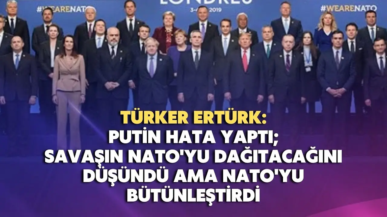 Putin hata yaptı; savaşın NATO'yu dağıtacağını düşündü