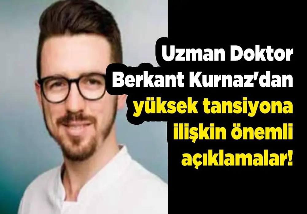 Dr. Berkant Kurnaz'dan Yüksek Tansiyona İlişkin Önemli Açıklamalar