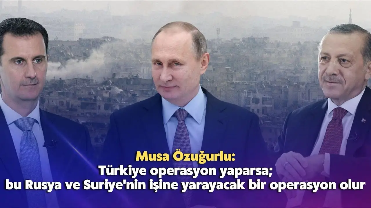Türkiye operasyon yaparsa; bu Rusya ve Suriye'nin işine yarayacak