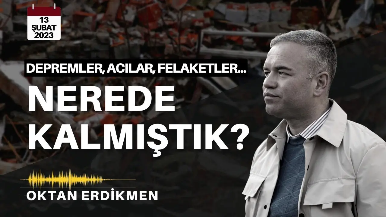 Depremler, acılar, felaketler...