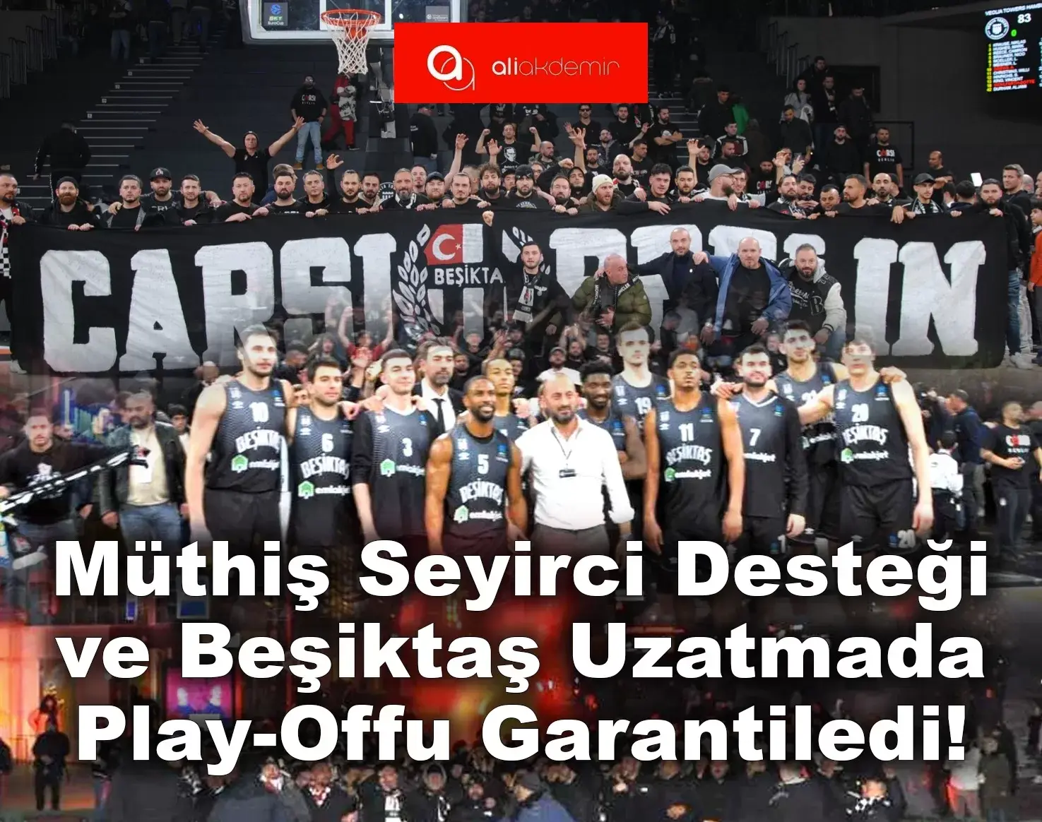 Müthiş Seyirci Desteği ve Beşiktaş Uzatmada Play-Off`u Garantiledi